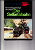 0601 DIE SELKETALBAHN :Fachbuch Eisenbahn aus Verlagsbestand, gebraucht, antiquarisches Einzelstückl